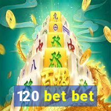 120 bet bet